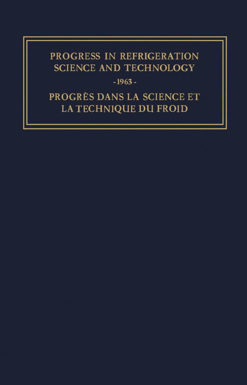 Progress in Refrigeration Science and Technology Proceedings of the XIth International Congress of Refrigeration, Munich, 1963