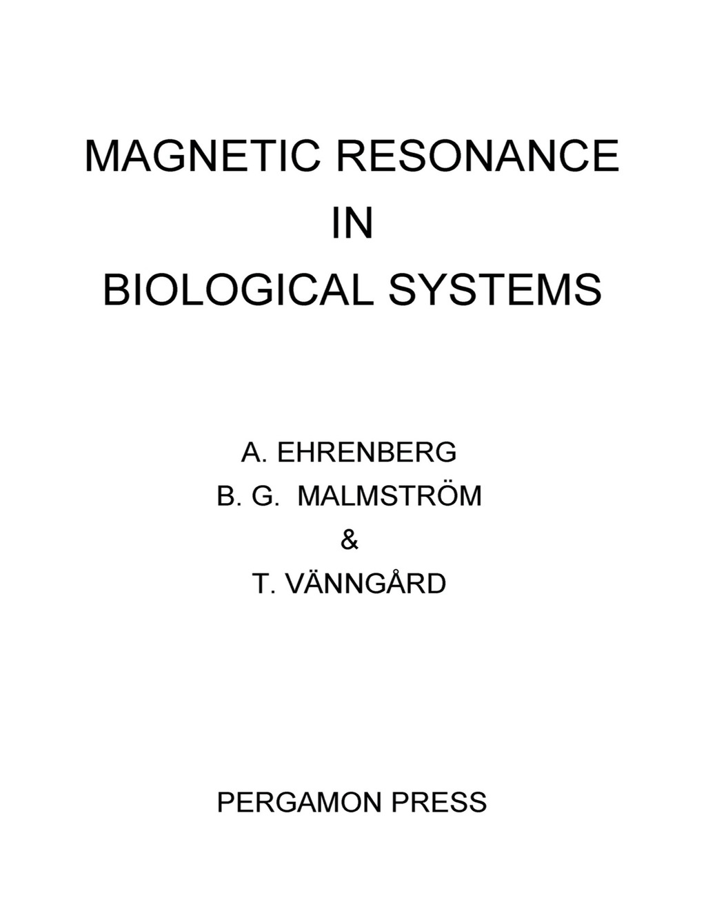 Magnetic Resonance in Biological Systems Proceedings of the Second International Conference Held at the Wenner-Gren Center, Stockholm, June 1966