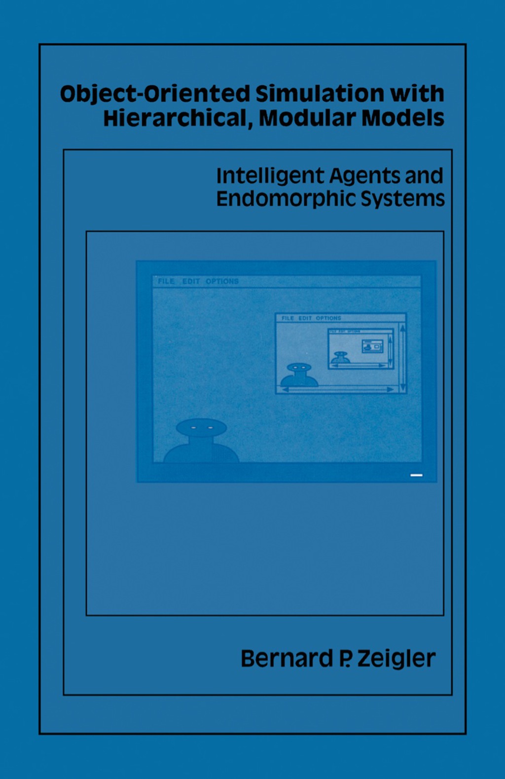 Object-Oriented Simulation with Hierarchical, Modular Models Intelligent Agents and Endomorphic Systems