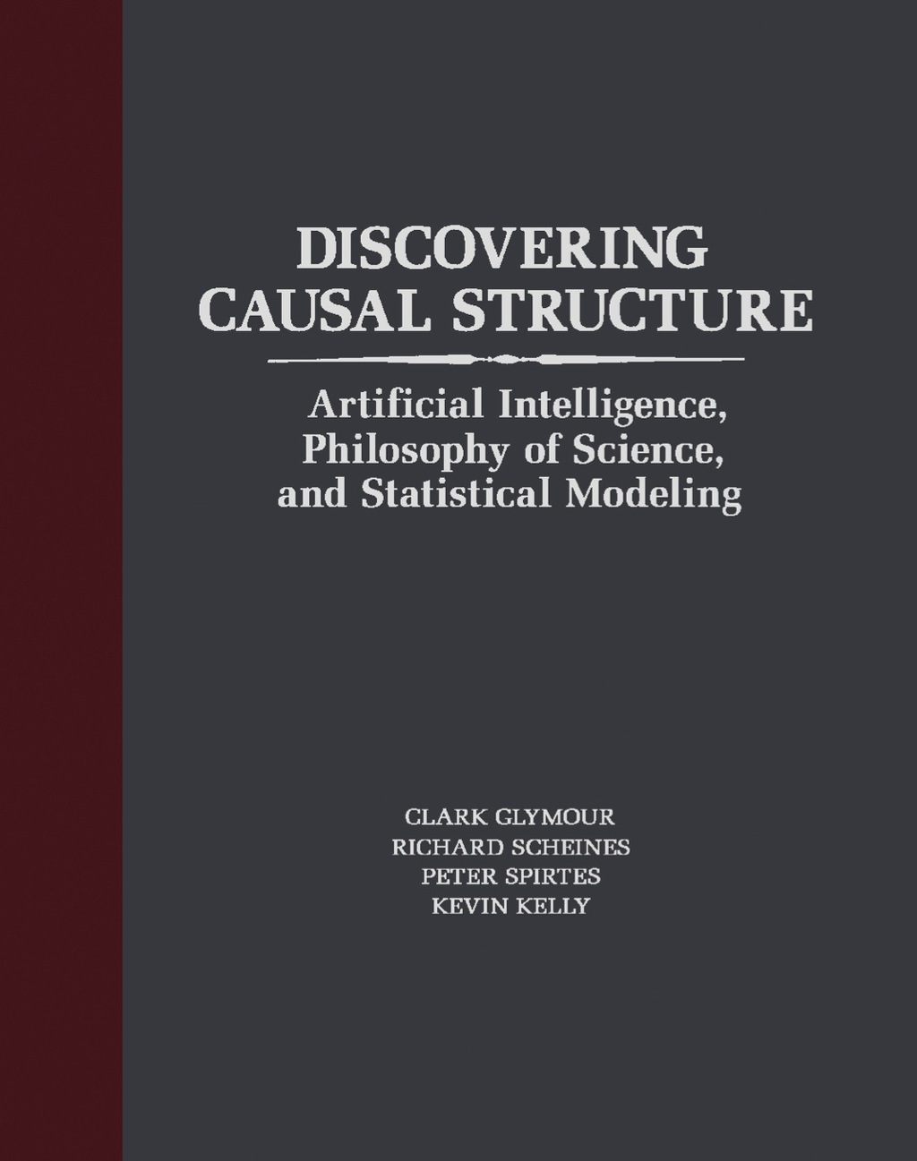 Discovering Causal Structure Artificial Intelligence, Philosophy of Science, and Statistical Modeling
