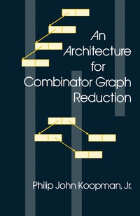 表紙画像: An Architecture for Combinator Graph Reduction 9780124192409