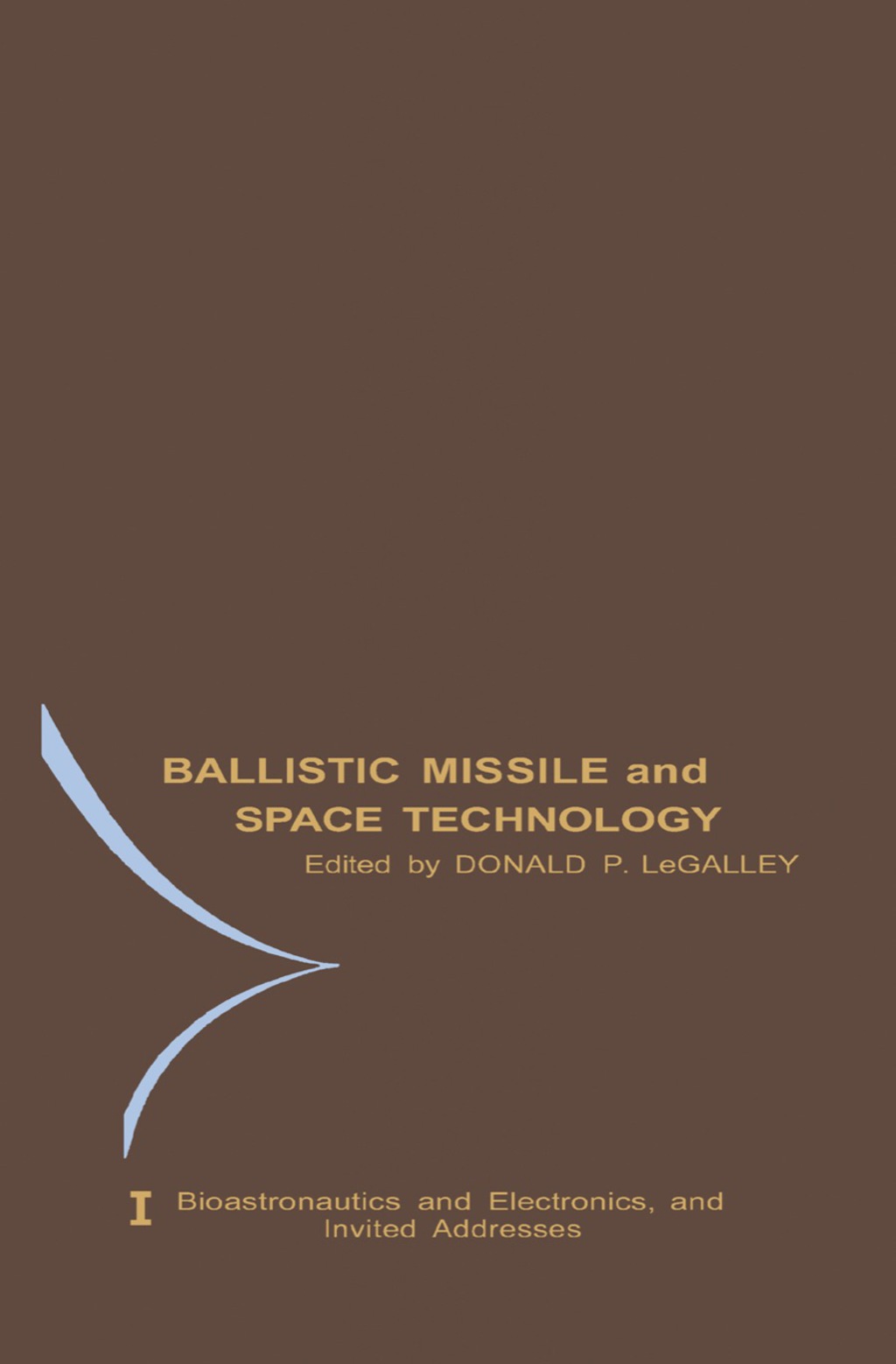 Bioastronautics and Electronics and Invited Addresses Proceedings of the Fifth Symposium on Ballistic Missile and Space Technology, Held in Los Angeles, California, in August, 1960