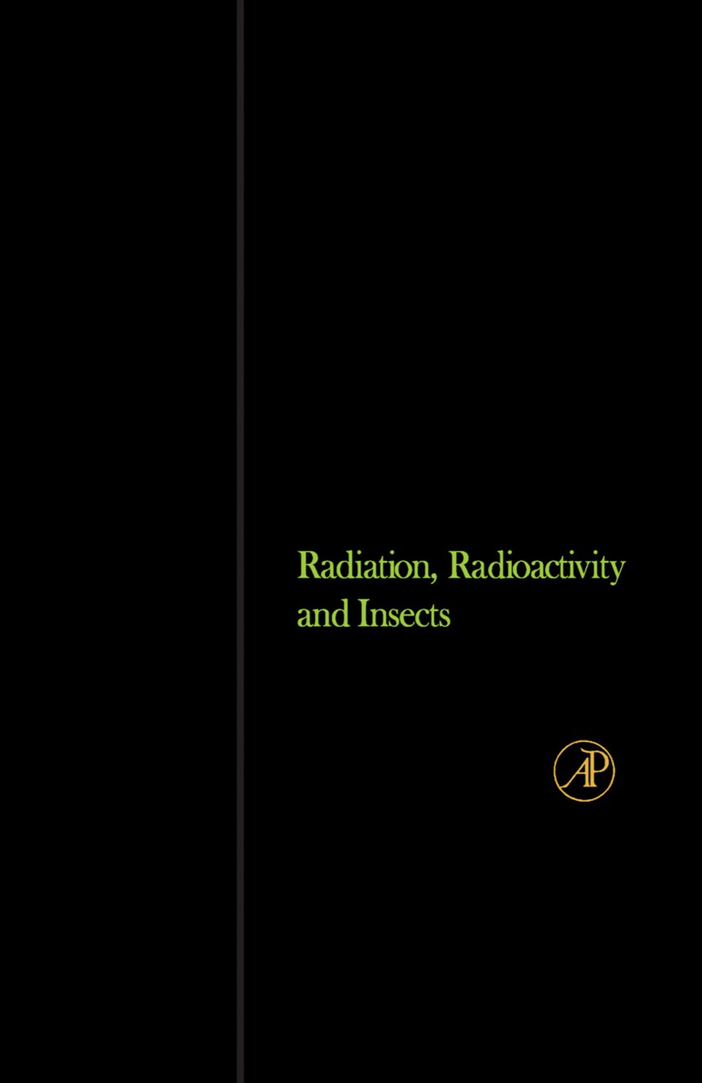 Radiation, Radioactivity, and Insects Prepared under the Direction of the American Institute of Biological Sciences for the Division of Technical Information, United States Atomic Energy Commission
