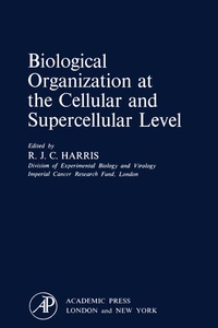 صورة الغلاف: Biological Organization at the Cellular and Supercellular Level 9781483227351