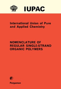 صورة الغلاف: Nomenclature of Regular Single-Strand Organic Polymers 9780080215792