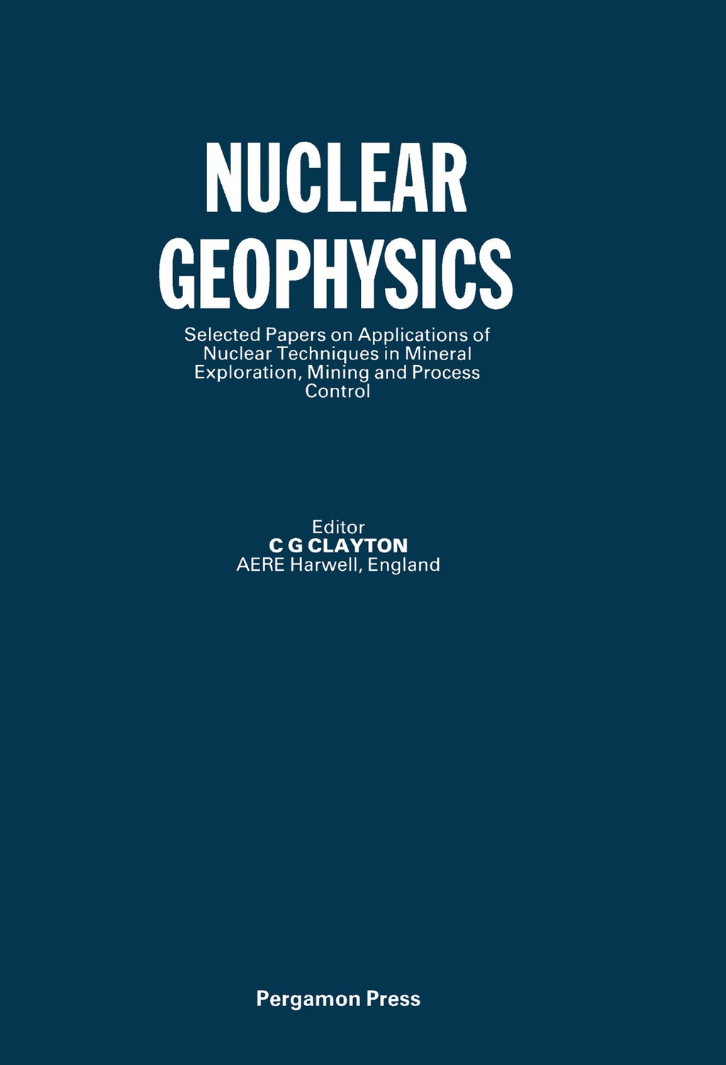 Nuclear Geophysics Selected Papers on Applications of Nuclear Techniques in Minerals Exploration, Mining and Process Control
