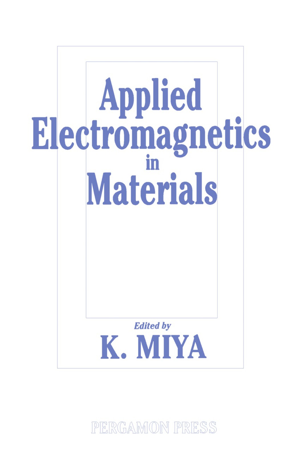 Applied Electromagnetics in Materials Proceedings of the First International Symposium, Tokyo, 3-5 October 1988