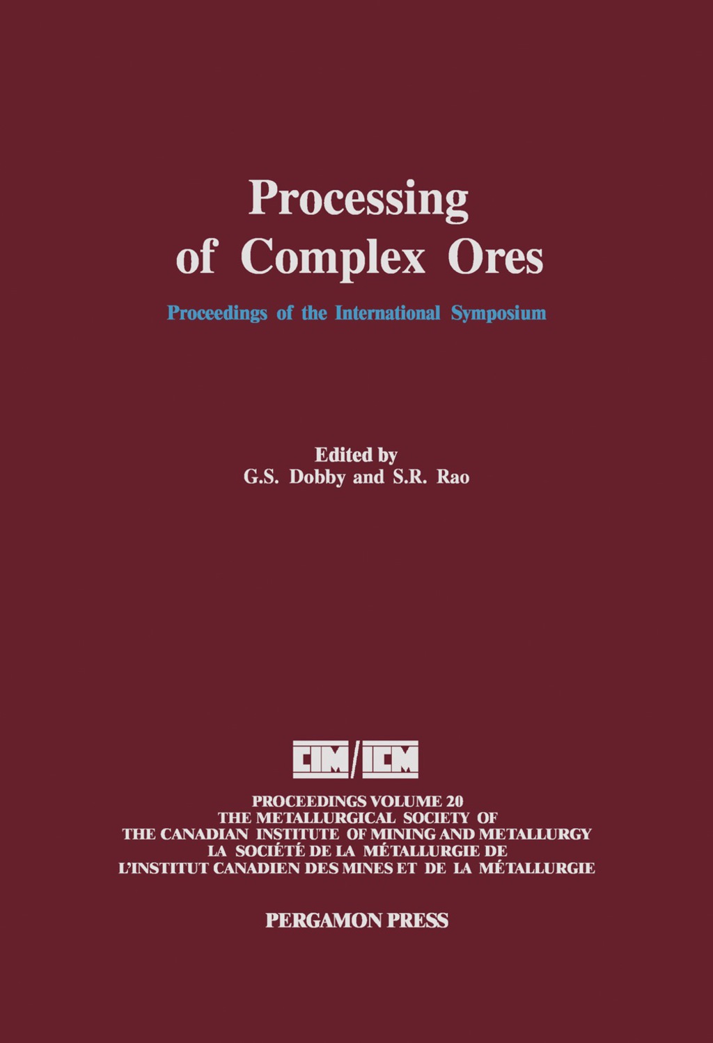 Processing of Complex Ores Proceedings of the International Symposium on Processing of Complex Ores, Halifax, August 20-24, 1989