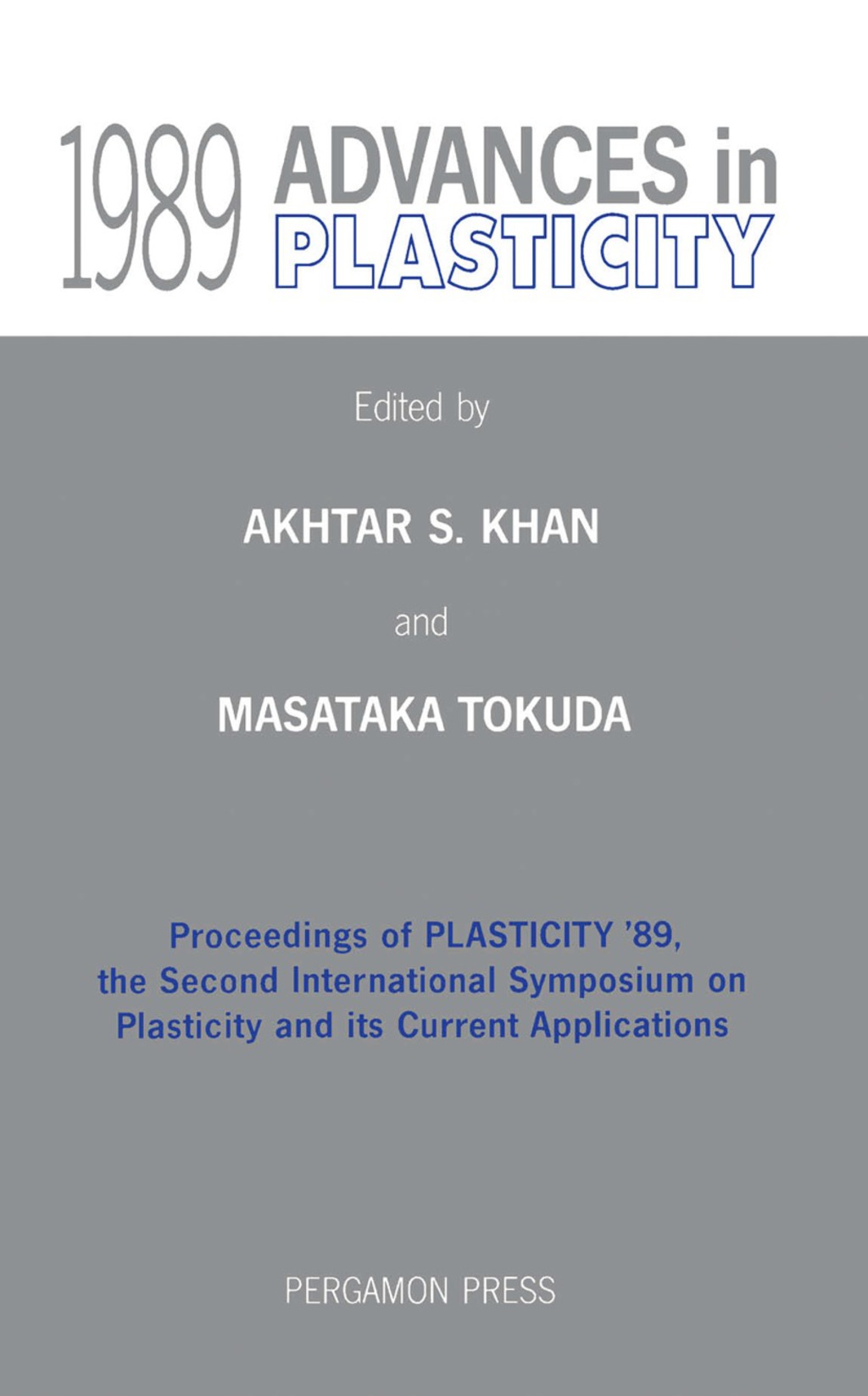 Advances in Plasticity 1989 Proceedings of Plasticity ’89, the Second International Symposium on Plasticity and Its Current Application