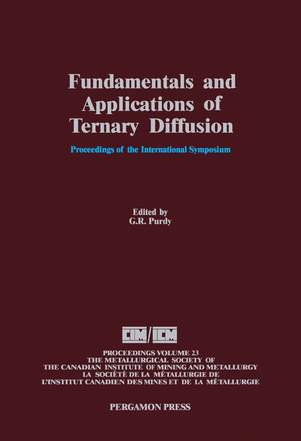 Fundamentals and Applications of Ternary Diffusion Proceedings of the International Symposium on Fundamentals and Applications of Ternary Diffusion, Hamilton, Ontario, Canada, August 27-28, 1990