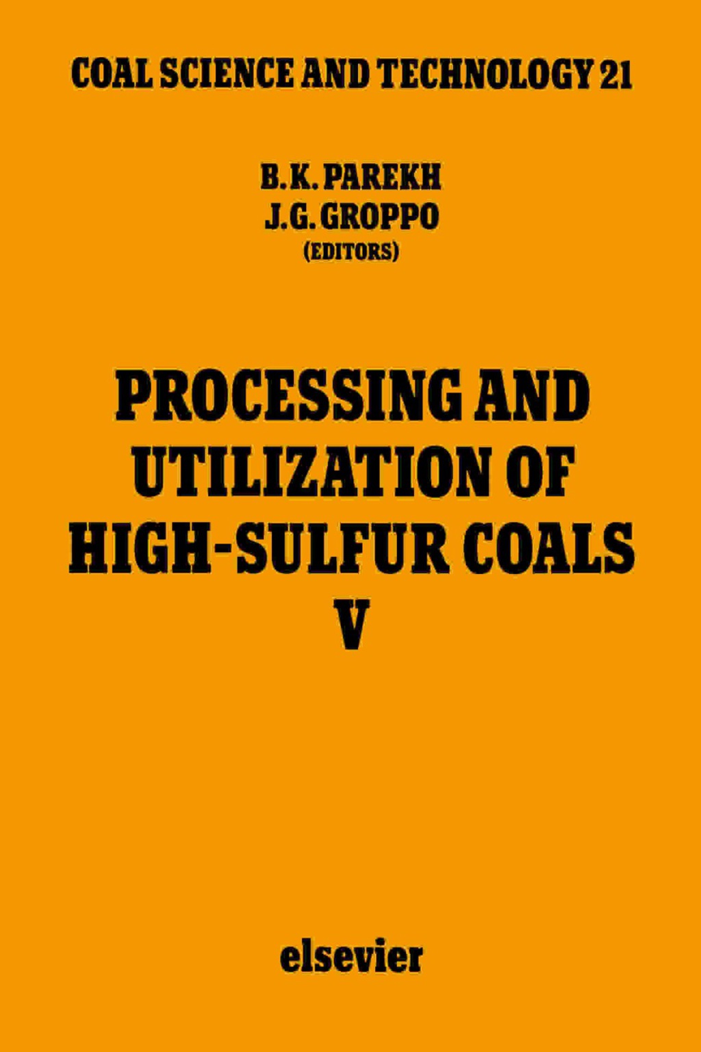 Processing and Utilization of High-Sulfur Coals V Proceedings of the Fifth International Conference on Processing and Utilization of High-Sulfur Coals, October 25-28, 1993, Lexington, Kentucky, U.S.A.