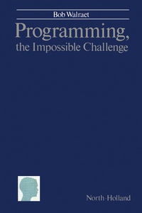 صورة الغلاف: Programming, The Impossible Challenge 9780444871282