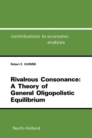 Cover image: Rivalrous Consonance: A Theory of General Oligopolistic Equilibrium 9780444879370