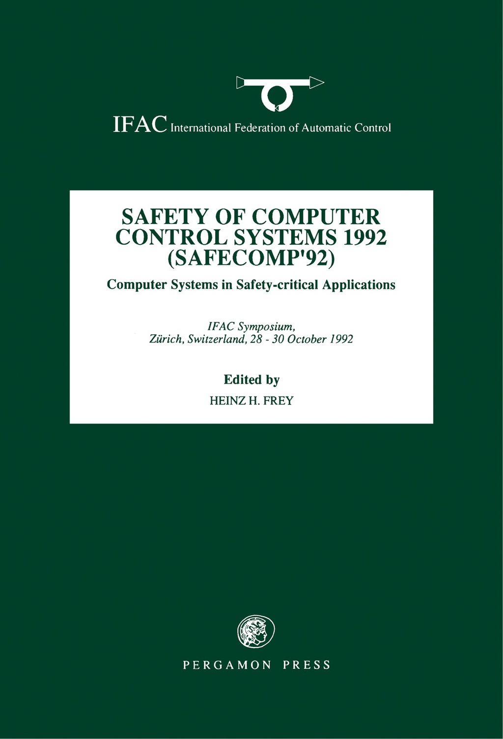 Safety of Computer Control Systems 1992 (SAFECOMP’ 92) Computer Systems in Safety-Critical Applications