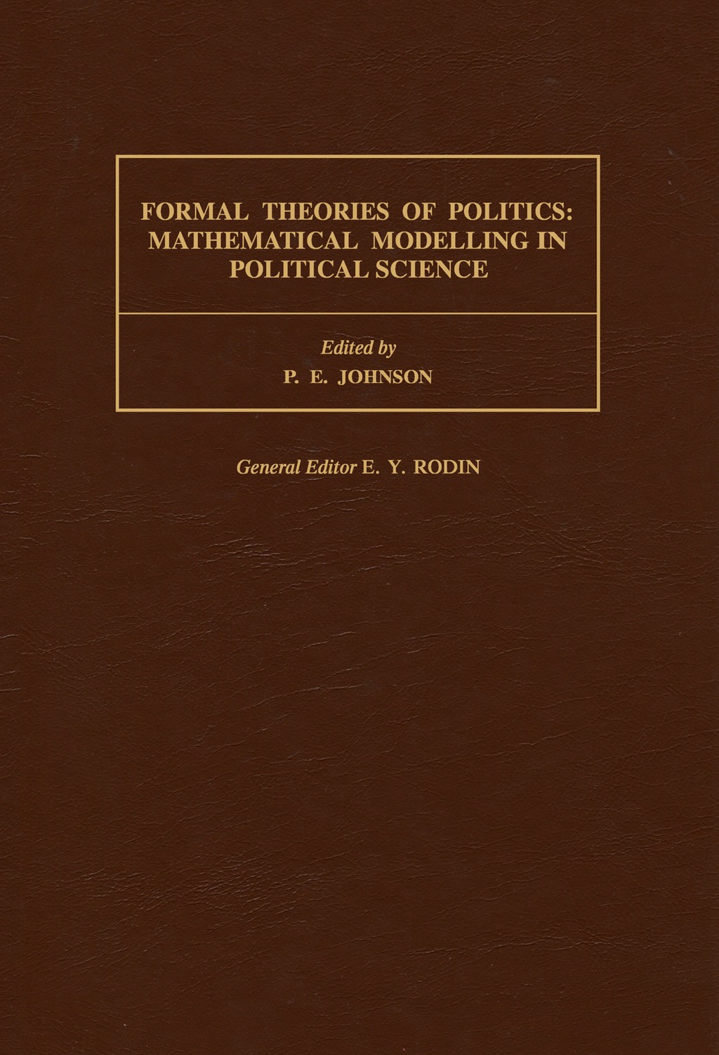 Formal Theories of Politics Mathematical Modelling in Political Science