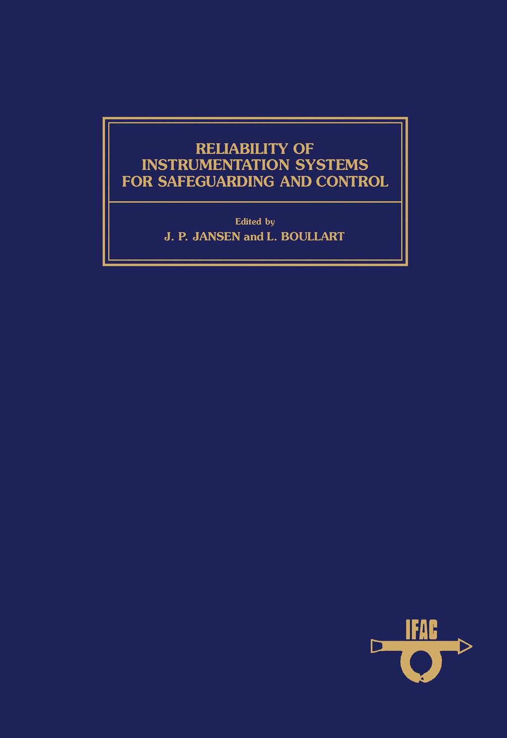 Reliability of Instrumentation Systems for Safeguarding & Control Proceedings of the IFAC Workshop, Hague, Netherlands, 12-14 May 1986
