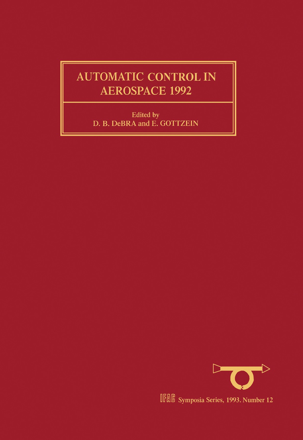 Automatic Control in Aerospace 1992 Selected Papers from the 12th IFAC Symposium, Ottobrunn, Germany, 7 – 11 September 1992