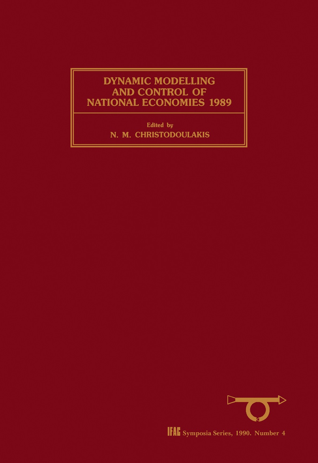 Dynamic Modelling and Control of National Economies 1989 Selected Papers from the 6th IFAC Symposium, Edinburgh, UK, 27–29 June 1989