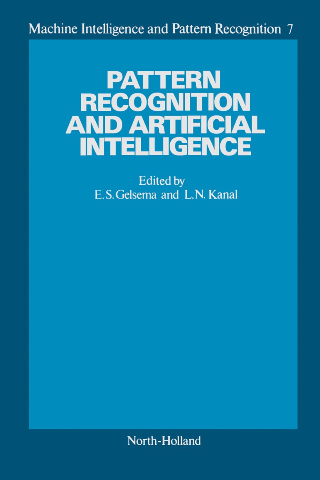 Pattern Recognition and Artificial Intelligence, Towards an Integration Proceedings of an International Workshop held in Amsterdam, May 18-20, 1988