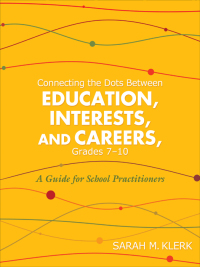 Cover image: Connecting the Dots Between Education, Interests, and Careers, Grades 7–10 1st edition 9781452271903