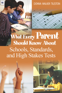 Omslagafbeelding: What Every Parent Should Know About Schools, Standards, and High Stakes Tests 1st edition 9781412914703