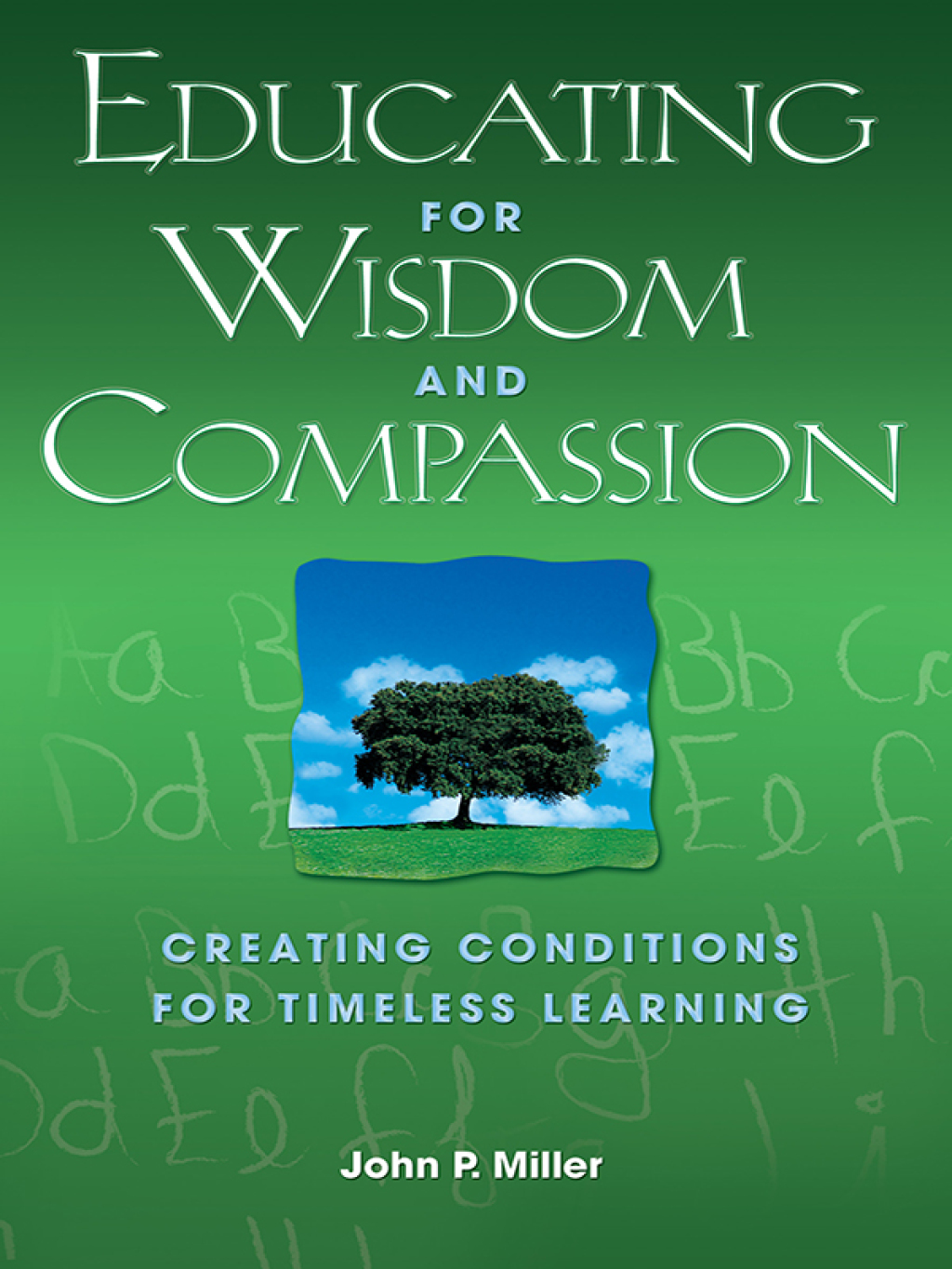 Educating for Wisdom and Compassion Creating Conditions for Timeless Learning 1st Edition