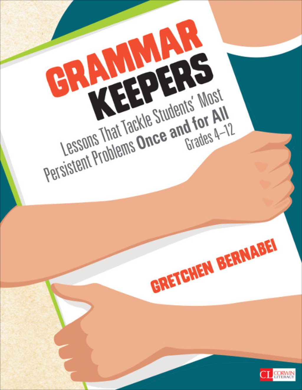 Grammar Keepers Lessons That Tackle Students′ Most Persistent Problems Once and for All, Grades 4-12 1st Edition