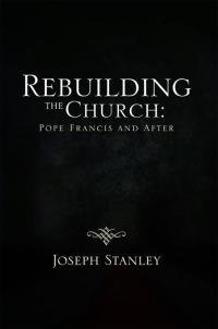 Omslagafbeelding: Rebuilding the Church: Pope  Francis and  After 9781483626550