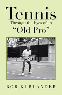 Cover image: Tennis Through the Eyes of an “Old Pro” 9781483654768