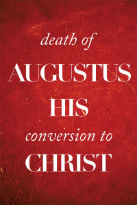 Imagen de portada: Death of Augustus His Conversion to Christ 9781483693323