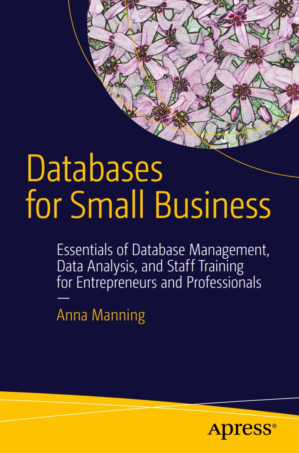Databases for Small Business Essentials of Database Management, Data Analysis, and Staff Training for Entrepreneurs and Professionals