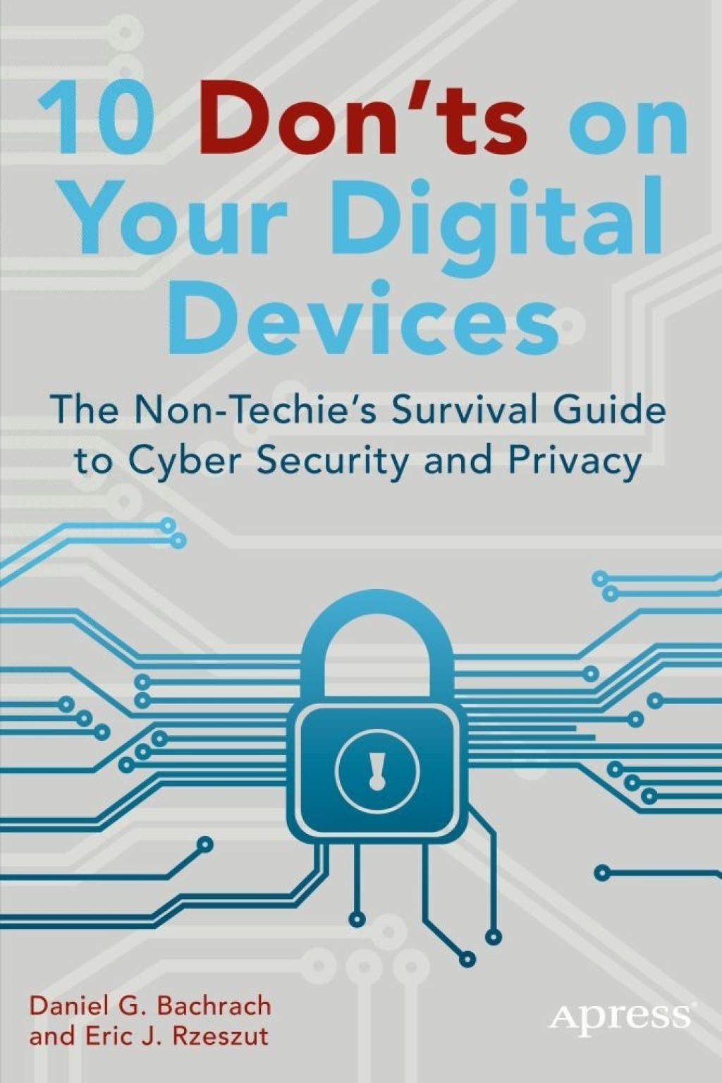 10 Don’ts on Your Digital Devices The Non-Techie’s Survival Guide to Cyber Security and Privacy