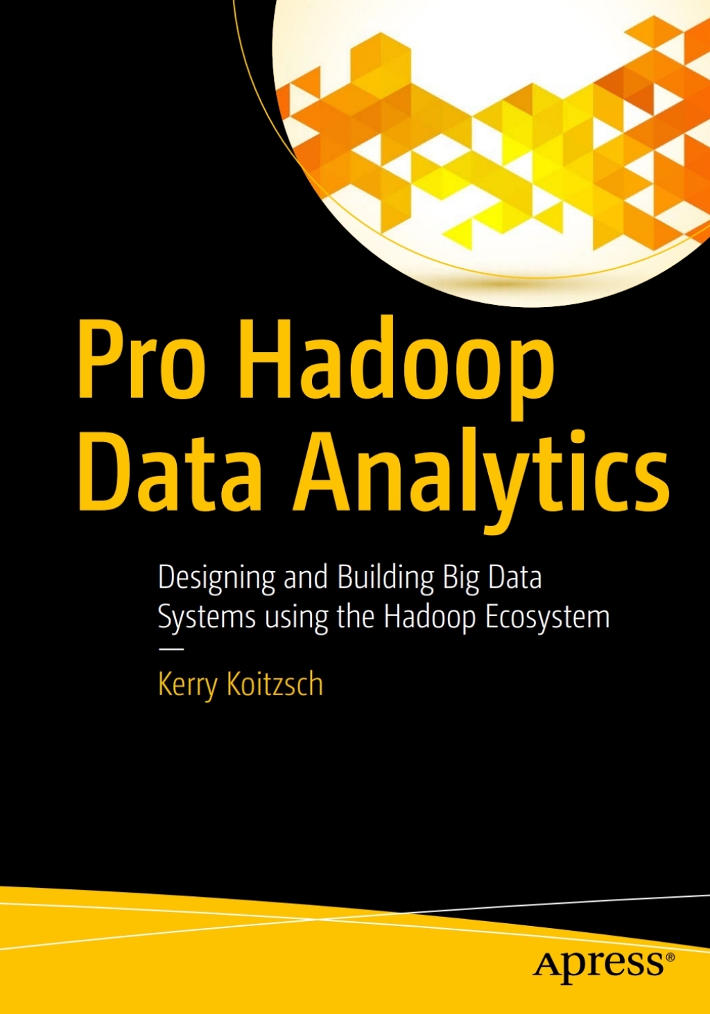 Pro Hadoop Data Analytics Designing and Building Big Data Systems using the Hadoop Ecosystem