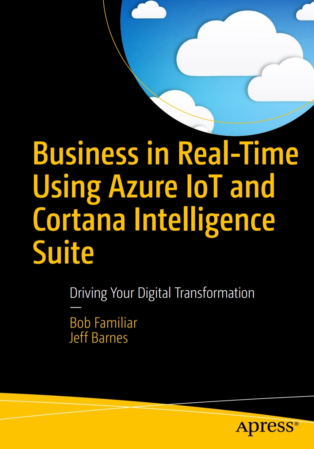 Business in Real-Time Using Azure IoT and Cortana Intelligence Suite Driving Your Digital Transformation