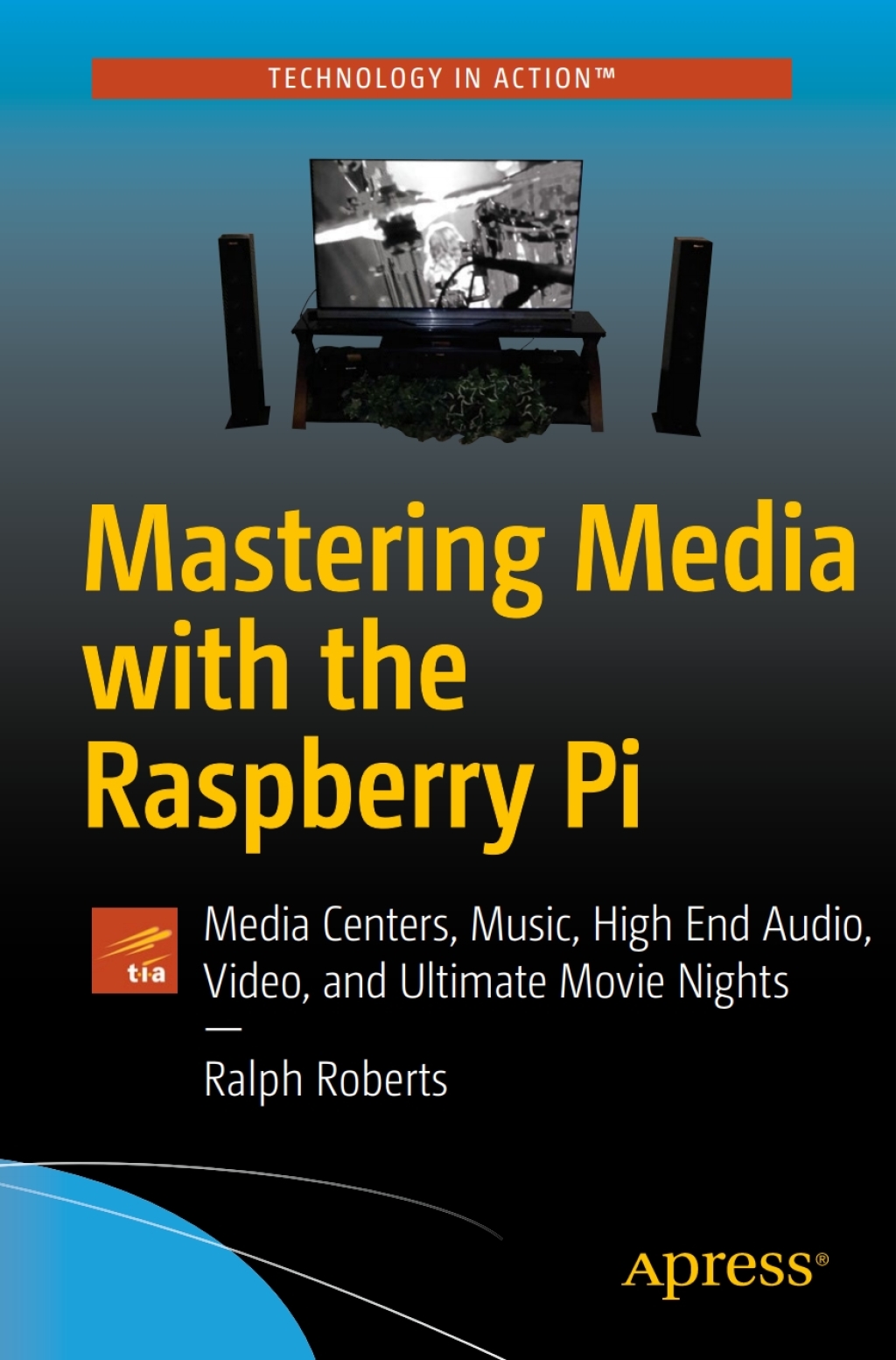 Mastering Media with the Raspberry Pi Media Centers, Music, High End Audio, Video, and Ultimate Movie Nights