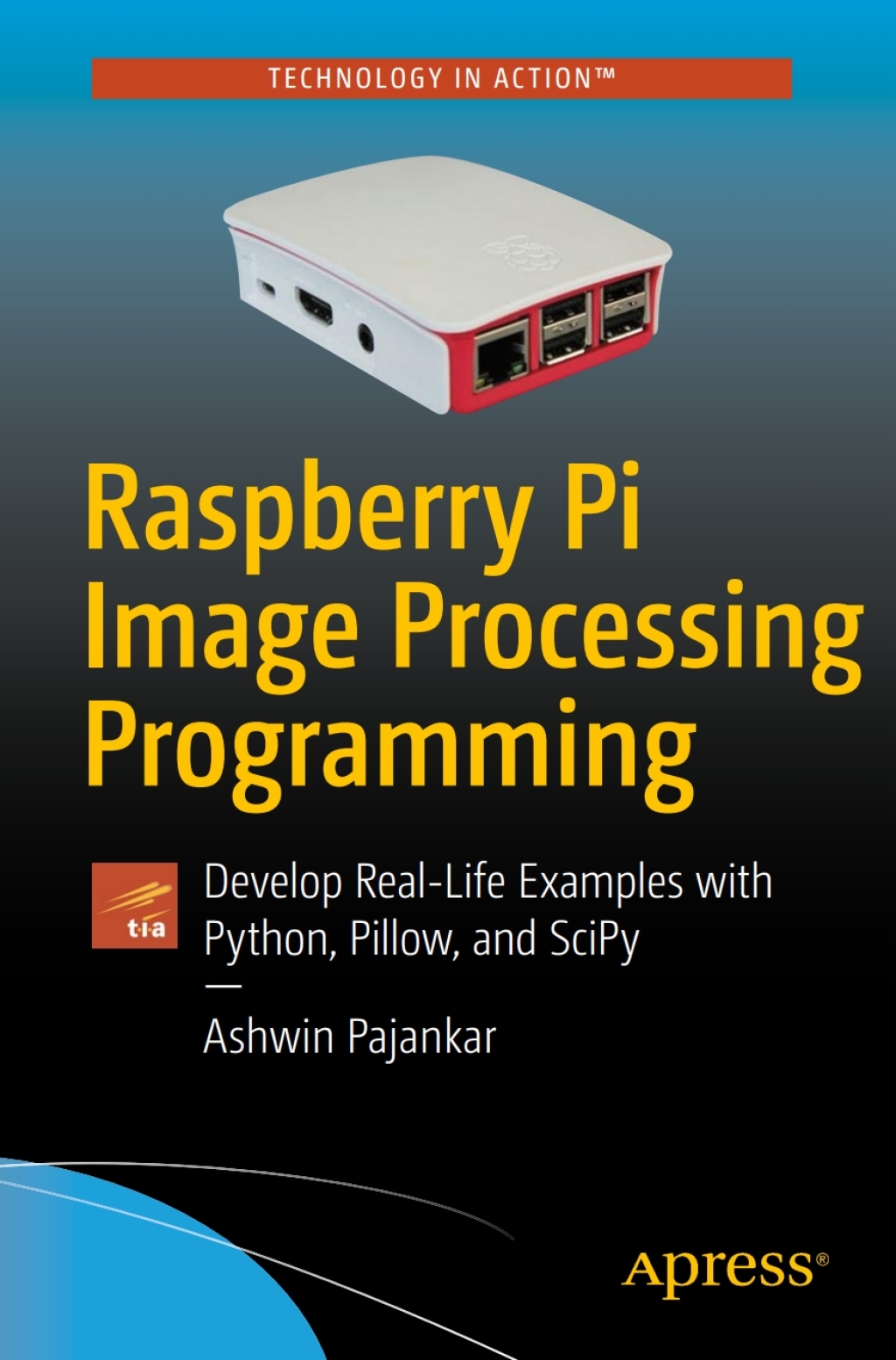 Raspberry Pi Image Processing Programming Develop Real-Life Examples with Python, Pillow, and SciPy