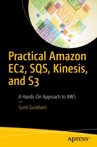 表紙画像: Practical Amazon EC2, SQS, Kinesis, and S3 9781484228401