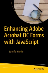 Cover image: Enhancing Adobe Acrobat DC Forms with JavaScript 9781484228920