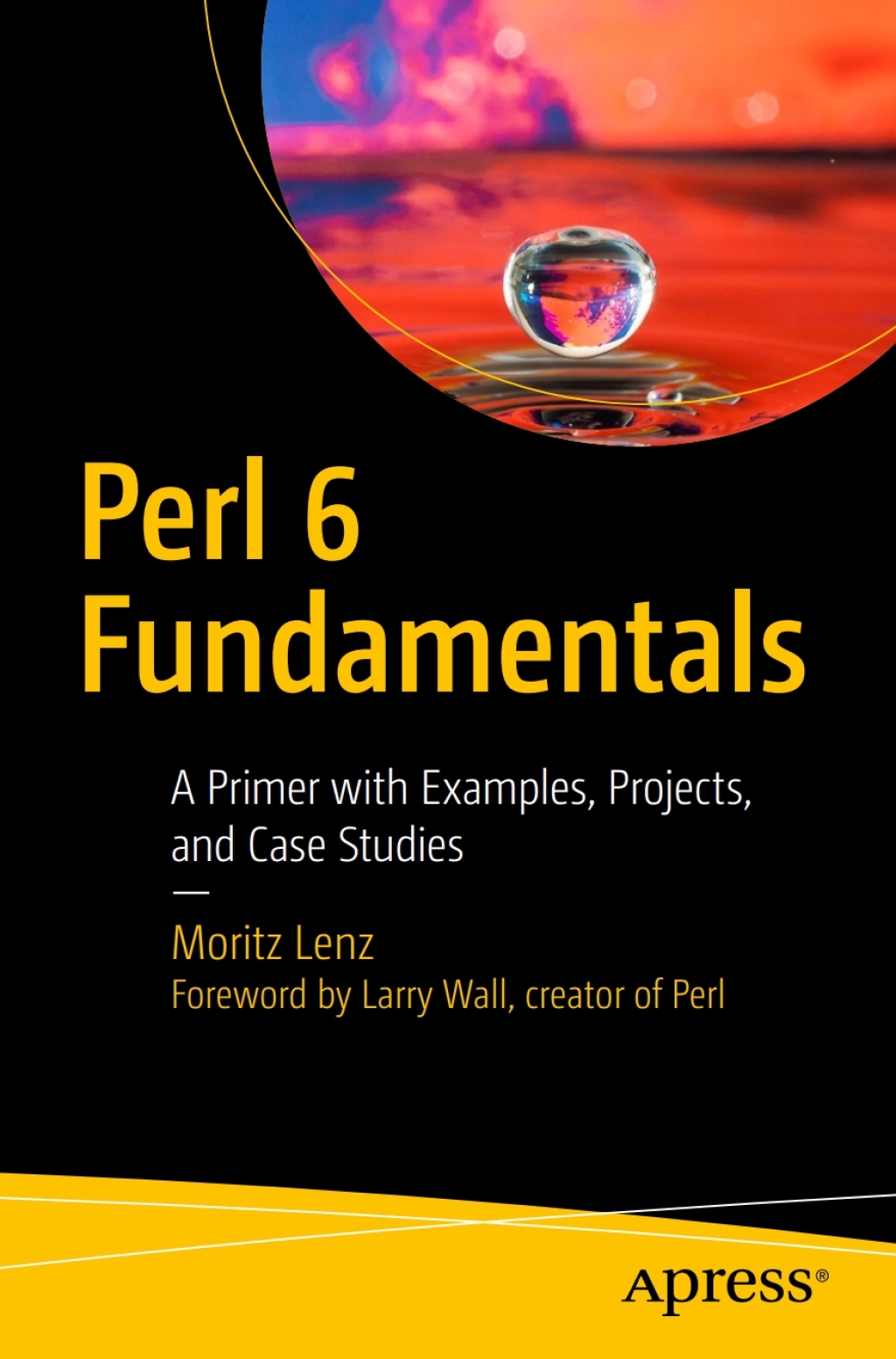 Perl 6 Fundamentals A Primer with Examples, Projects, and Case Studies