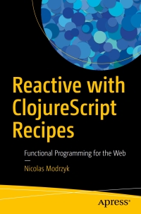 Imagen de portada: Reactive with ClojureScript Recipes 9781484230084