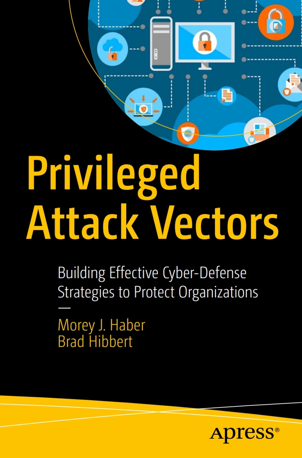 Privileged Attack Vectors Building Effective Cyber-Defense Strategies to Protect Organizations