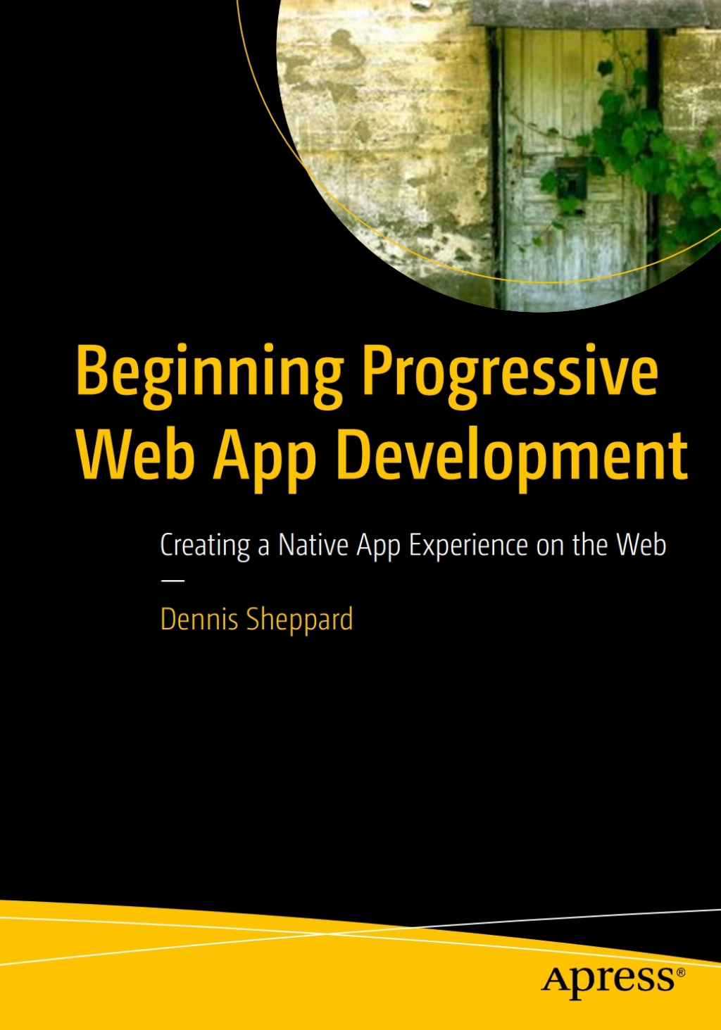 Beginning Progressive Web App Development Creating a Native App Experience on the Web