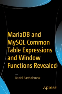 Omslagafbeelding: MariaDB and MySQL Common Table Expressions and Window Functions Revealed 9781484231197