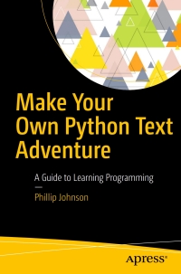 Cover image: Make Your Own Python Text Adventure 9781484232309