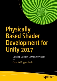 Cover image: Physically Based Shader Development for Unity 2017 9781484233085