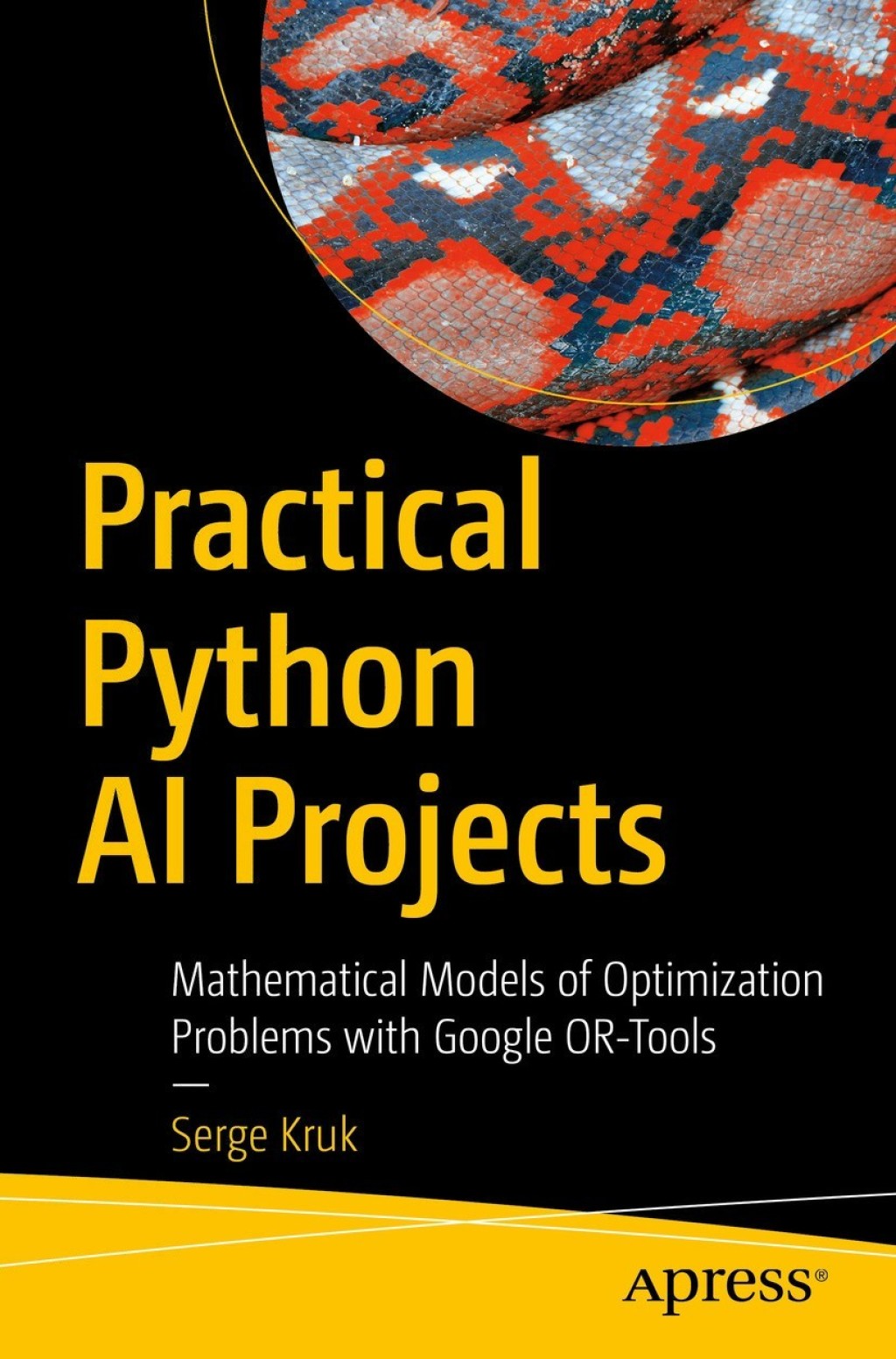 Practical Python AI Projects Mathematical Models of Optimization Problems with Google OR-Tools
