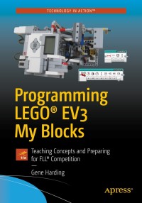 Cover image: Programming LEGO® EV3 My Blocks 2nd edition 9781484234372