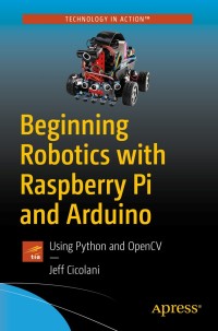 Cover image: Beginning Robotics with Raspberry Pi and Arduino 9781484234617