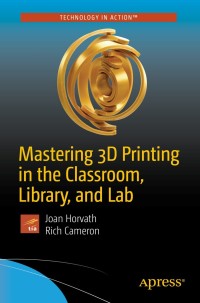 Imagen de portada: Mastering 3D Printing in the Classroom, Library, and Lab 9781484235003