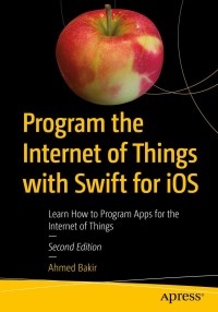 Imagen de portada: Program the Internet of Things with Swift for iOS 2nd edition 9781484235126